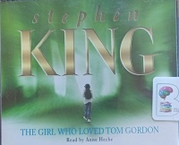 The Girl Who Loved Tom Gordon written by Stephen King performed by Anne Heche on Audio CD (Abridged)